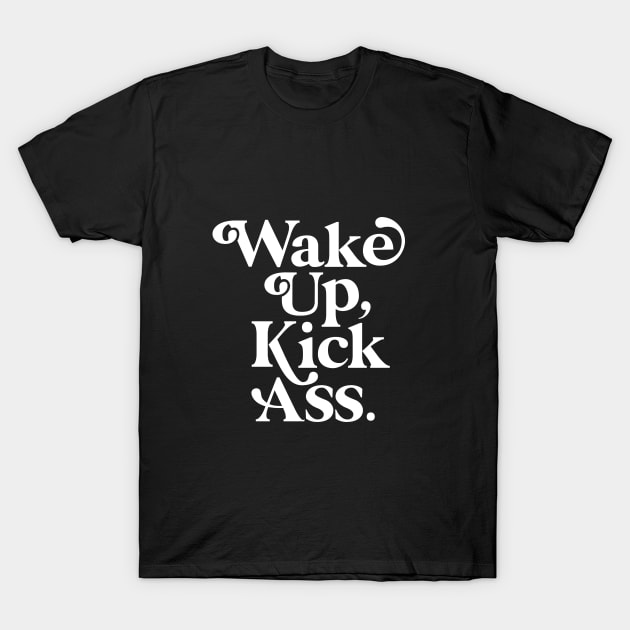 WAKE UP KICK ASS black and white T-Shirt by MotivatedType